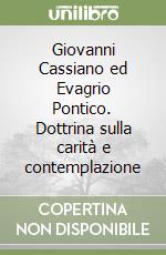 Giovanni Cassiano ed Evagrio Pontico. Dottrina sulla carità e contemplazione libro