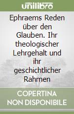 Ephraems Reden über den Glauben. Ihr theologischer Lehrgehalt und ihr geschichtlicher Rahmen libro