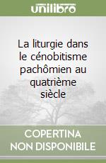 La liturgie dans le cénobitisme pachômien au quatrième siècle libro