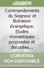 Commandements du Seigneur et libération évangelique. Etudes monastiques proposées et discutées (Saint-Anselme, 15-17 février 1976) libro