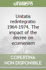 Unitatis redintegratio 1964-1974. The impact of the decree on ecumenism