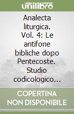 Analecta liturgica. Vol. 4: Le antifone bibliche dopo Pentecoste. Studio codicologico storico testuale con appendice musicale libro