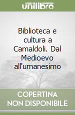 Biblioteca e cultura a Camaldoli. Dal Medioevo all'umanesimo libro