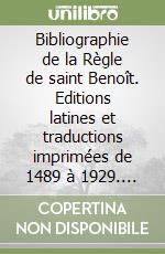 Bibliographie de la Règle de saint Benoît. Editions latines et traductions imprimées de 1489 à 1929. Description diplomatique (1489-1750) libro