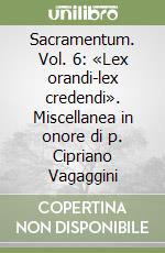 Sacramentum. Vol. 6: «Lex orandi-lex credendi». Miscellanea in onore di p. Cipriano Vagaggini libro