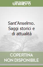 Sant'Anselmo. Saggi storici e di attualità libro