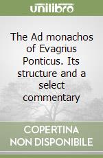 The Ad monachos of Evagrius Ponticus. Its structure and a select commentary libro