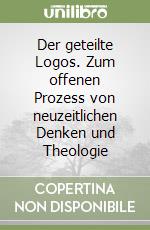 Der geteilte Logos. Zum offenen Prozess von neuzeitlichen Denken und Theologie libro