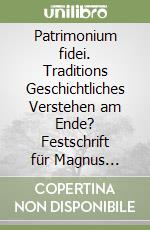 Patrimonium fidei. Traditions Geschichtliches Verstehen am Ende? Festschrift für Magnus Löhrer und Pius-Ramon Tragan libro