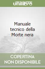 Manuale tecnico della Morte nera libro