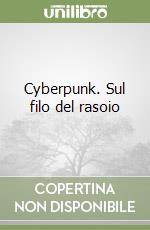 Cyberpunk. Sul filo del rasoio libro