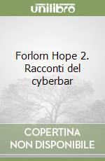 Forlorn Hope 2. Racconti del cyberbar