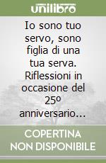 Io sono tuo servo, sono figlia di una tua serva. Riflessioni in occasione del 25º anniversario della morte di Maria Ausilia Abis-Locci