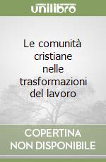 Le comunità cristiane nelle trasformazioni del lavoro