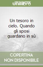 Un tesoro in cielo. Quando gli sposi guardano in sù libro