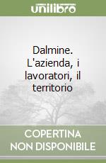 Dalmine. L'azienda, i lavoratori, il territorio libro