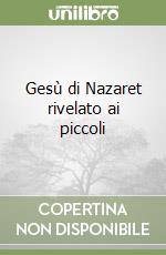 Gesù di Nazaret rivelato ai piccoli