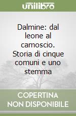 Dalmine: dal leone al camoscio. Storia di cinque comuni e uno stemma libro