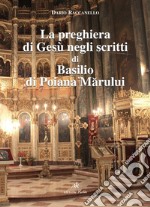 La preghiera di Gesù negli scritti di Basilio di Poiana Marului libro