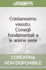 Cristianesimo vissuto. Consigli fondamentali a le anime serie libro