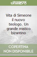 Vita di Simeone il nuovo teologo. Un grande mistico bizantino libro