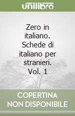 Zero in italiano. Schede di italiano per stranieri. Vol. 1 libro