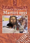 Martiri oggi. Una ragione per vivere e per morire libro