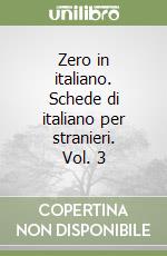 Zero in italiano. Schede di italiano per stranieri. Vol. 3 libro