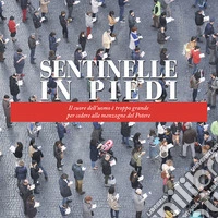 Sentinelle in piedi. Il cuore dell'uomo è troppo grande per cedere alle menzogne del potere libro