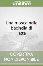 Una mosca nella bacinella di latte libro