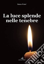 La luce splende nelle tenebre libro