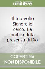 Il tuo volto Signore io cerco. La pratica della presenza di Dio libro