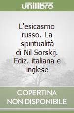 L'esicasmo russo. La spiritualità di Nil Sorskij. Ediz. italiana e inglese libro