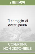 Il coraggio di avere paura libro