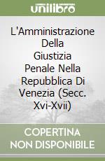 L'Amministrazione Della Giustizia Penale Nella Repubblica Di Venezia (Secc. Xvi-Xvii) libro