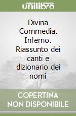 Divina Commedia. Inferno. Riassunto dei canti e dizionario dei nomi libro