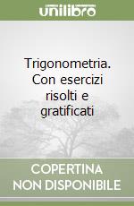 Trigonometria. Con esercizi risolti e gratificati libro