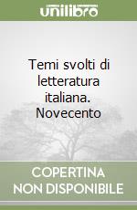 Temi svolti di letteratura italiana. Novecento libro