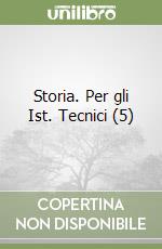 Storia. Per gli Ist. Tecnici (5) libro