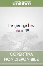 Le georgiche. Libro 4º libro