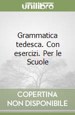 Grammatica tedesca. Con esercizi. Per le Scuole libro