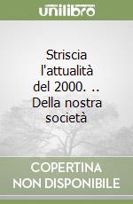 Striscia l'attualità del 2000. .. Della nostra società libro