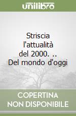 Striscia l'attualità del 2000. .. Del mondo d'oggi libro