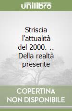 Striscia l'attualità del 2000. .. Della realtà presente libro