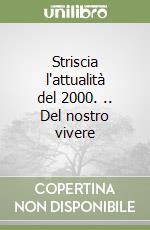Striscia l'attualità del 2000. .. Del nostro vivere libro