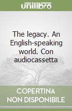 The legacy. An English-speaking world. Con audiocassetta libro