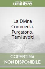 La Divina Commedia. Purgatorio. Temi svolti libro