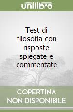 Test di filosofia con risposte spiegate e commentate libro