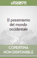 Il pessimismo del mondo occidentale libro