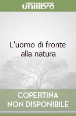 L'uomo di fronte alla natura libro